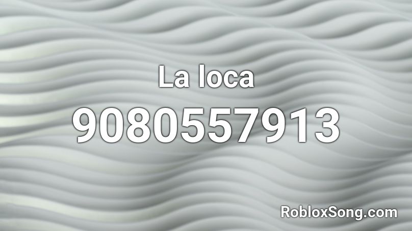 La loca Roblox ID