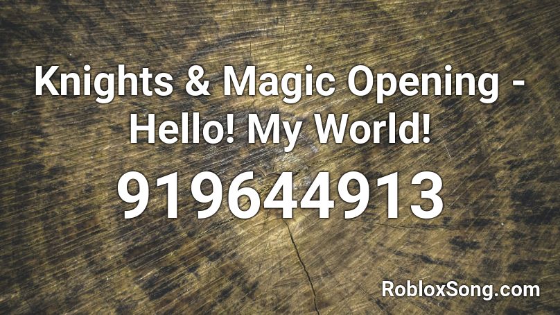 Knights Magic Opening Hello My World Roblox Id Roblox Music Codes