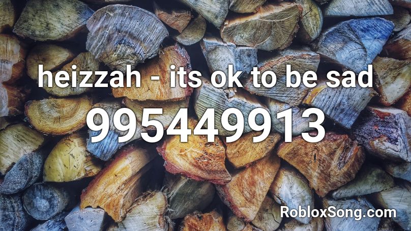 heizzah - its ok to be sad Roblox ID