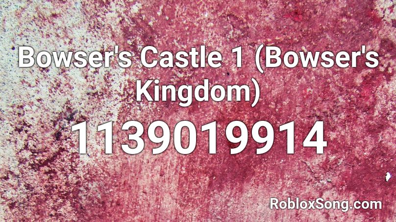 Bowser's Castle 1 (Bowser's Kingdom) Roblox ID