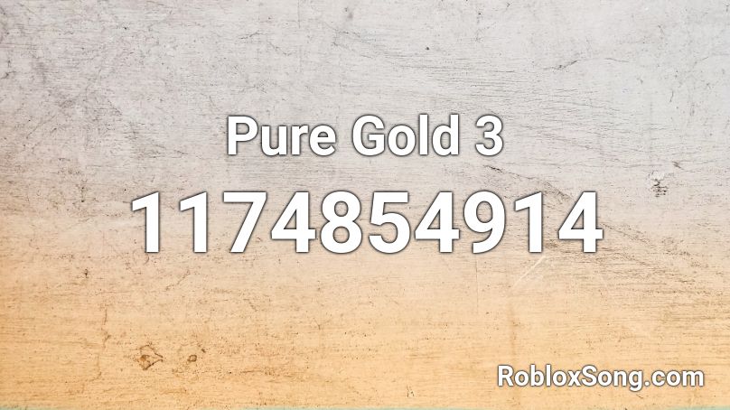 Pure Gold 3 Roblox ID - Roblox music codes