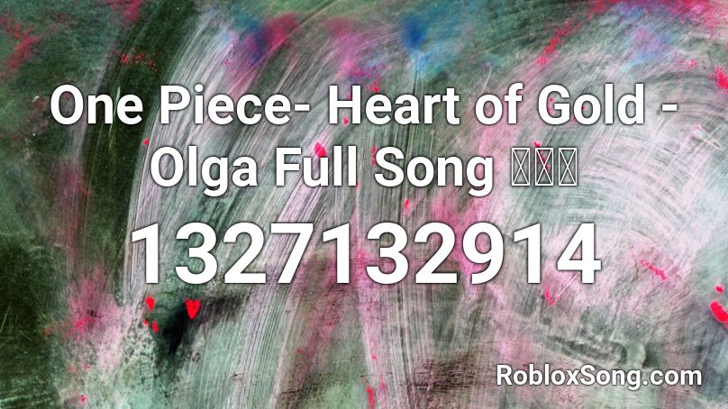 One Piece Heart Of Gold Olga Full Song フル曲 Roblox Id Roblox Music Codes