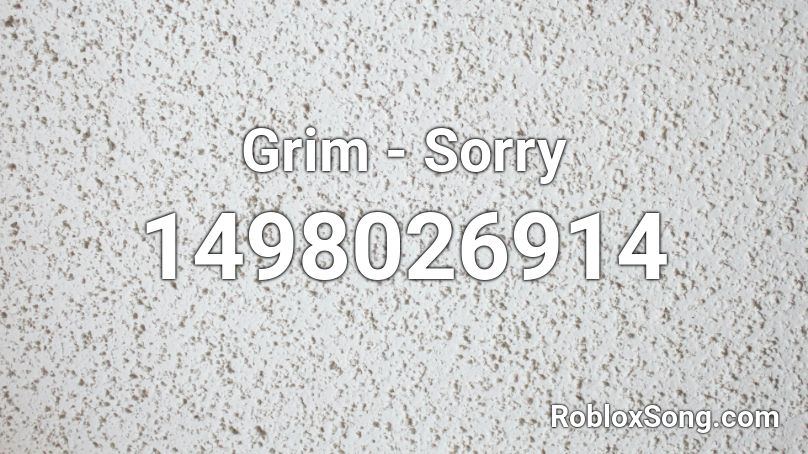Grim - Sorry Roblox ID