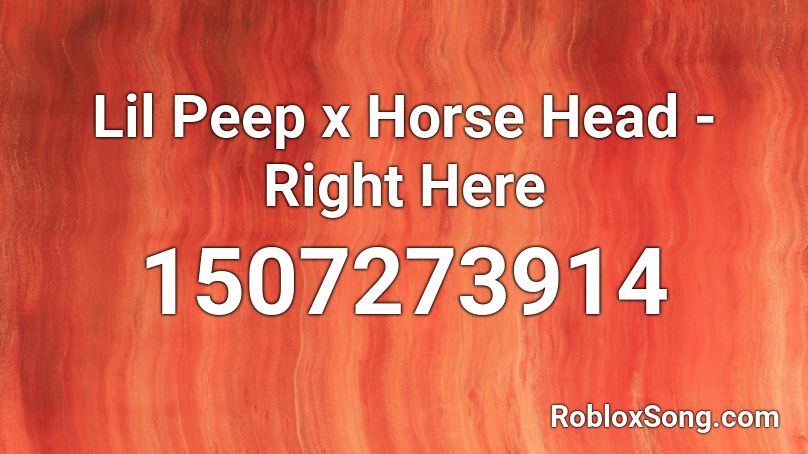 Lil Peep x Horse Head - Right Here Roblox ID