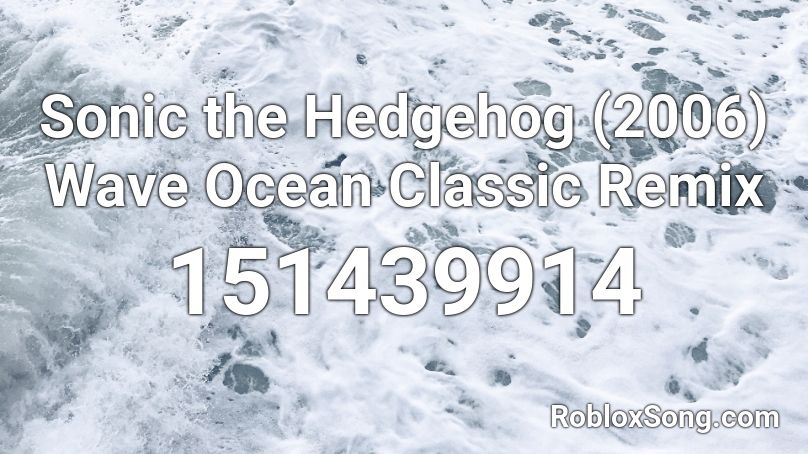 Sonic the Hedgehog (2006) Wave Ocean Classic Remix Roblox ID