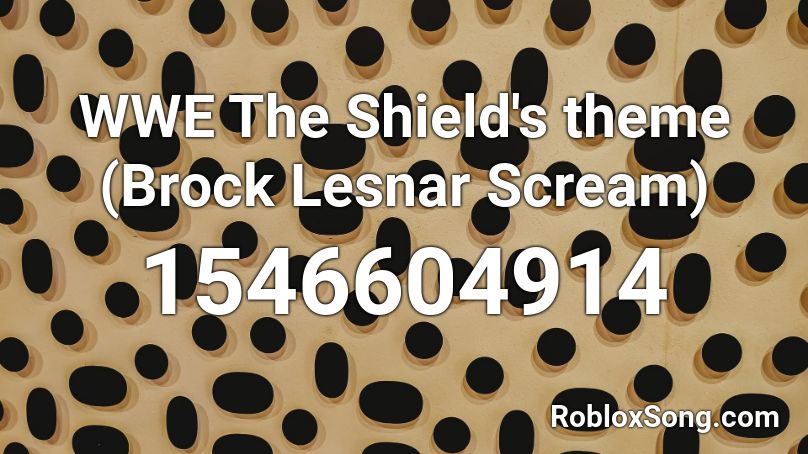 WWE The Shield's theme (Brock Lesnar Scream) Roblox ID