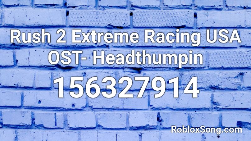 Rush 2 Extreme Racing USA OST- Headthumpin Roblox ID