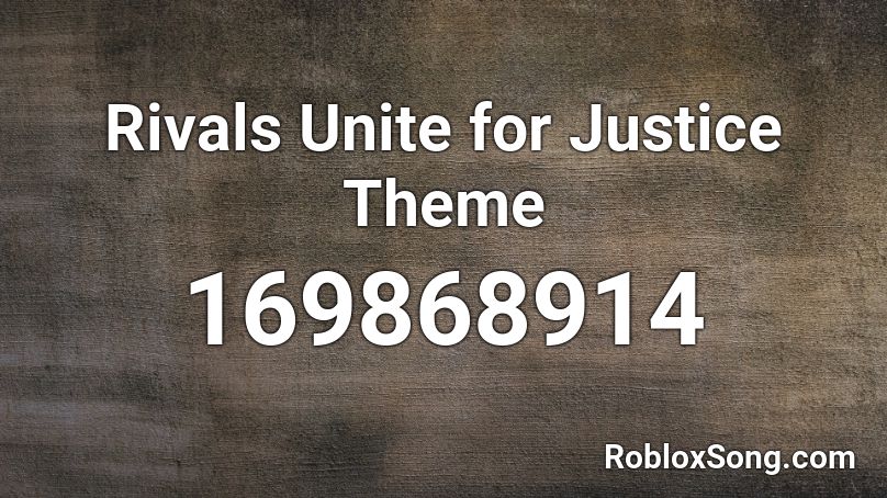 Rivals Unite for Justice Theme Roblox ID