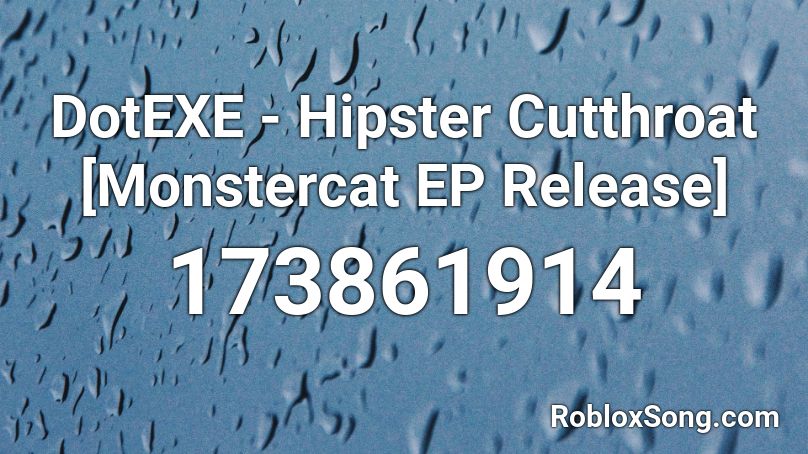 DotEXE - Hipster Cutthroat [Monstercat EP Release] Roblox ID