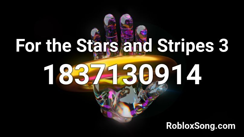 For the Stars and Stripes 3 Roblox ID