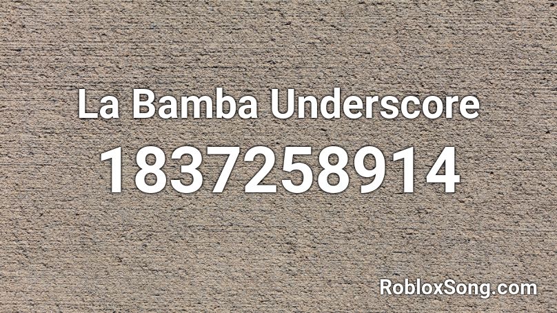 La Bamba Underscore Roblox ID
