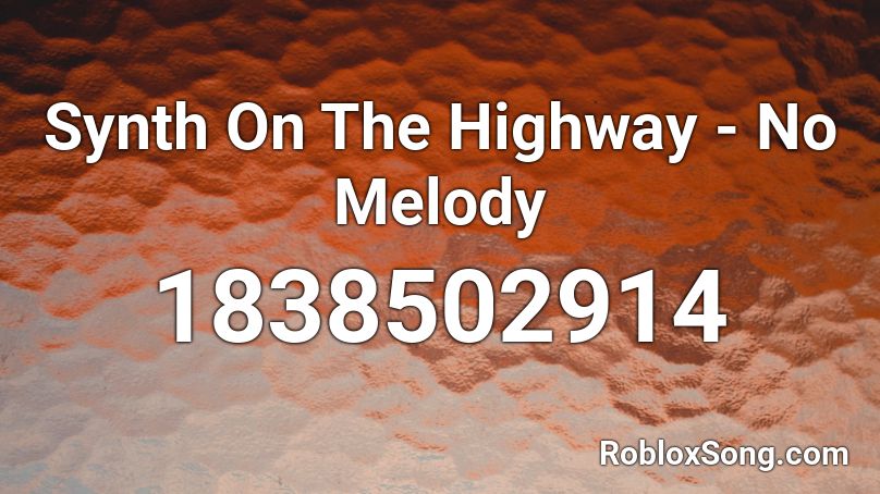 Synth On The Highway - No Melody Roblox ID