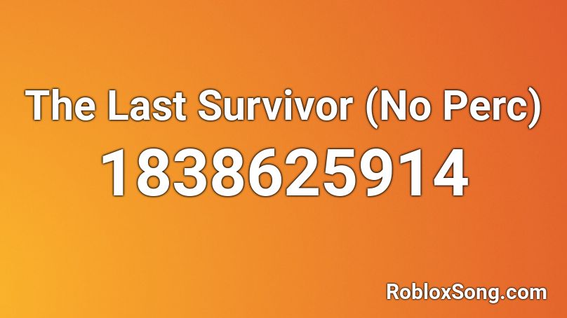 The Last Survivor (No Perc) Roblox ID