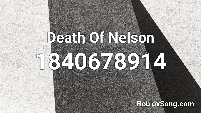 Death Of Nelson Roblox ID