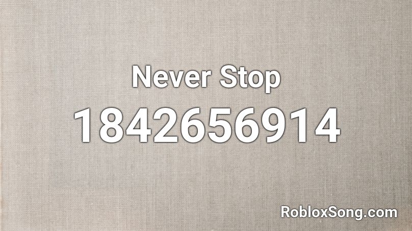 Never Stop Roblox ID