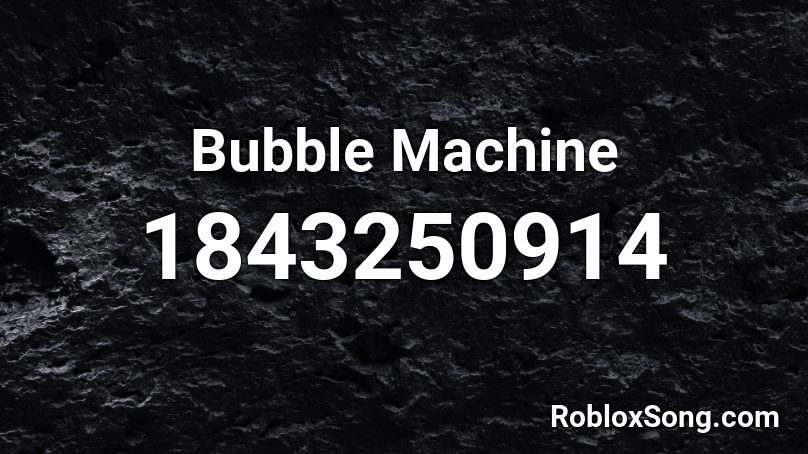 Bubble Machine Roblox ID