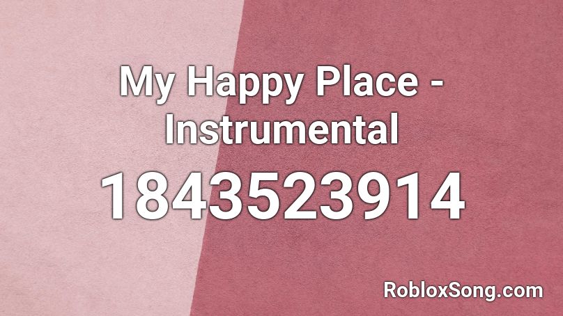 My Happy Place - Instrumental Roblox ID