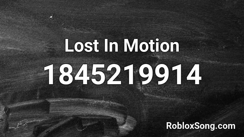 Lost In Motion Roblox ID