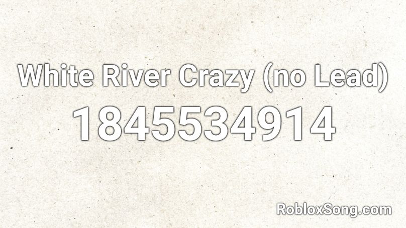 White River Crazy (no Lead) Roblox ID