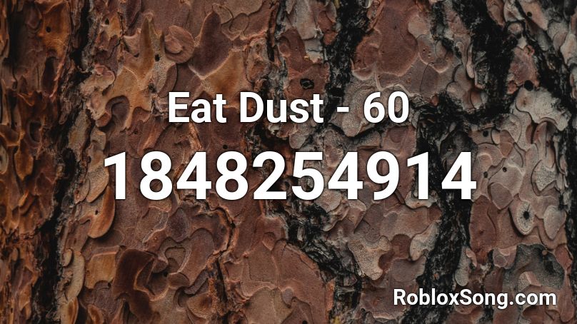 Eat Dust - 60 Roblox ID