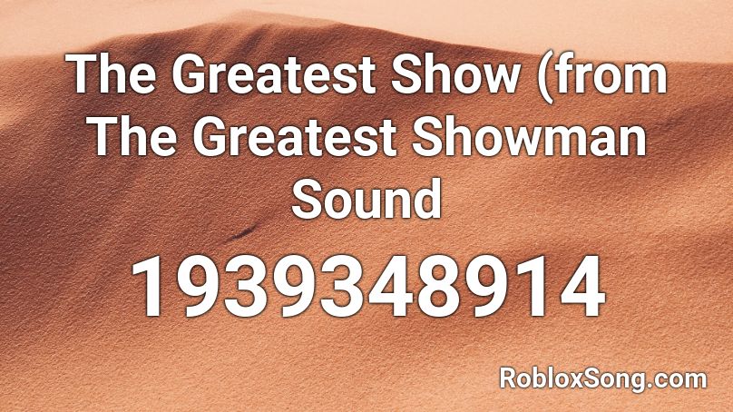 The Greatest Show (from The Greatest Showman Sound Roblox ID