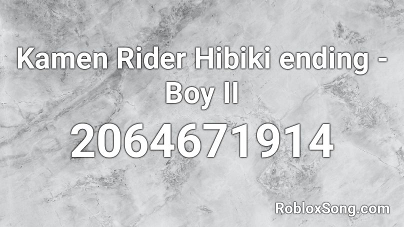 Kamen Rider Hibiki ending - Boy II Roblox ID