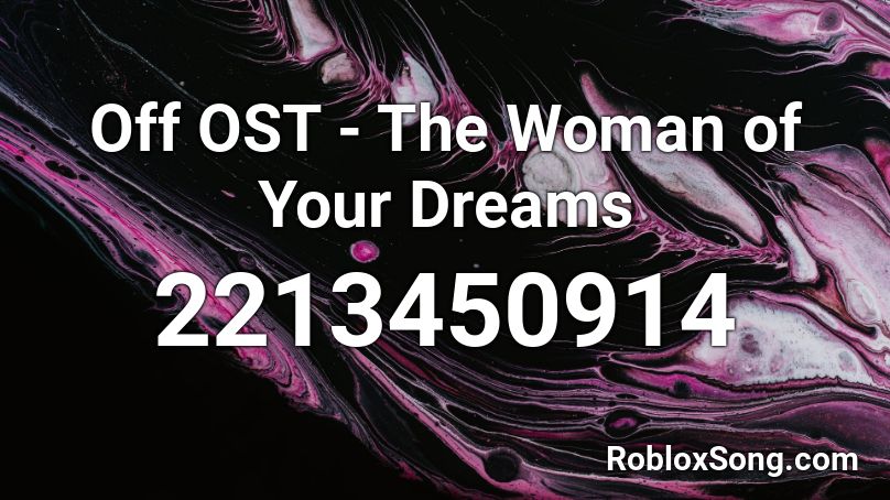 Off OST - The Woman of Your Dreams Roblox ID