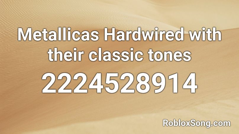 Metallicas Hardwired with their classic tones Roblox ID