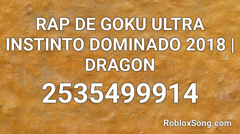 RAP DE GOKU ULTRA INSTINTO DOMINADO 2018 | DRAGON Roblox ID - Roblox music  codes
