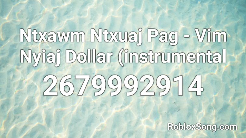 Ntxawm Ntxuaj Pag - Vim Nyiaj Dollar (instrumental Roblox ID