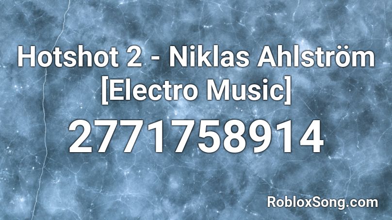 Hotshot 2 - Niklas Ahlström [Electro Music] Roblox ID