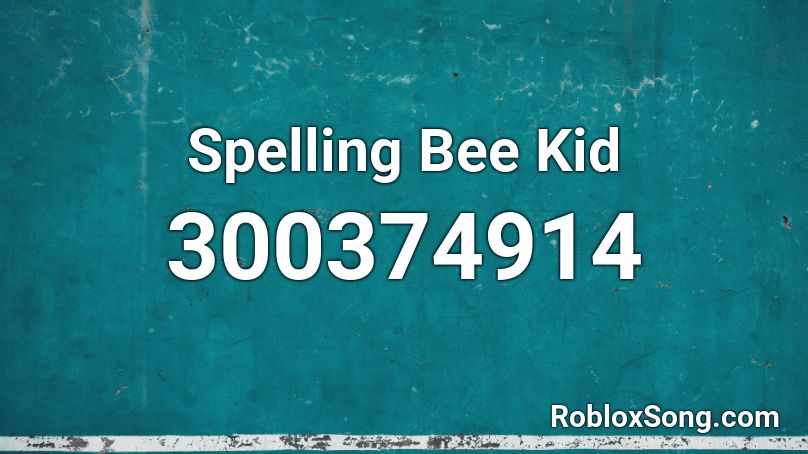 Spelling Bee Kid Roblox Id Roblox Music Codes - spelling beee roblox id