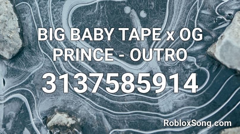 BIG BABY TAPE x OG PRINCE - OUTRO Roblox ID