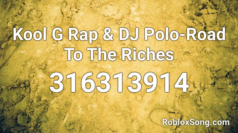 Kool G Rap & DJ Polo-Road To The Riches Roblox ID