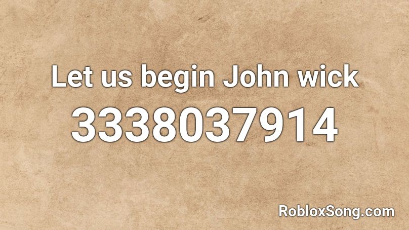 Let us begin John wick Roblox ID