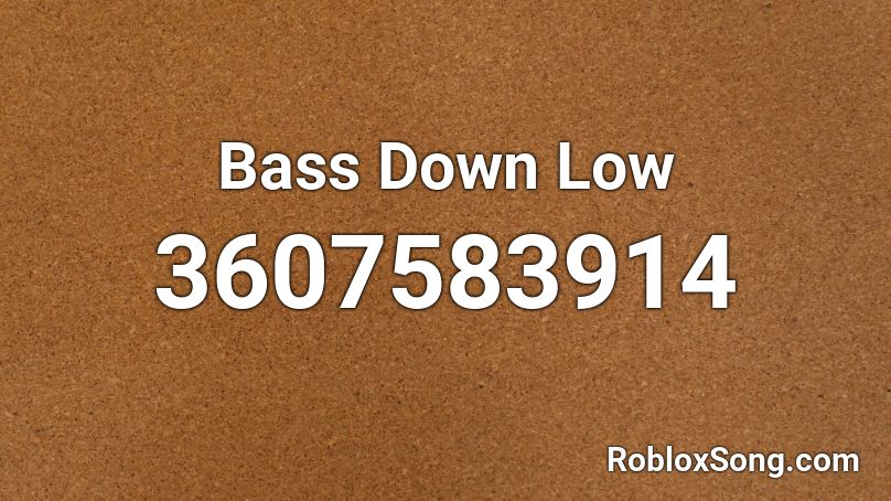 Bass Down Low Roblox ID