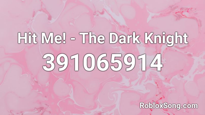 Hit Me! - The Dark Knight Roblox ID