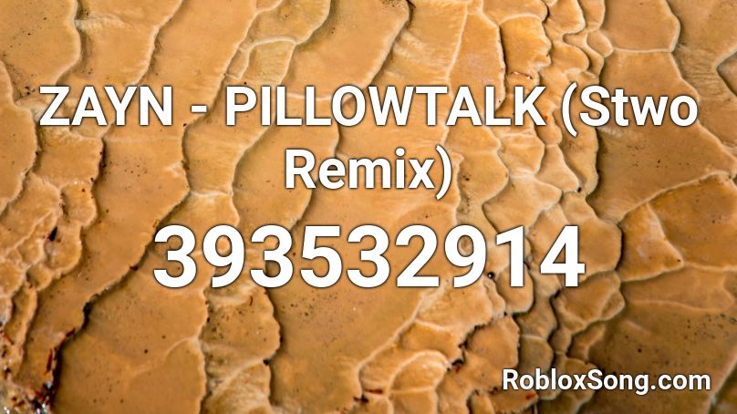 ZAYN - PILLOWTALK (Stwo Remix)  Roblox ID
