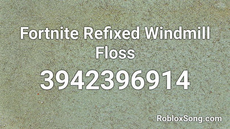 Fortnite Refixed Windmill Floss Roblox Id Roblox Music Codes - floss song roblox id