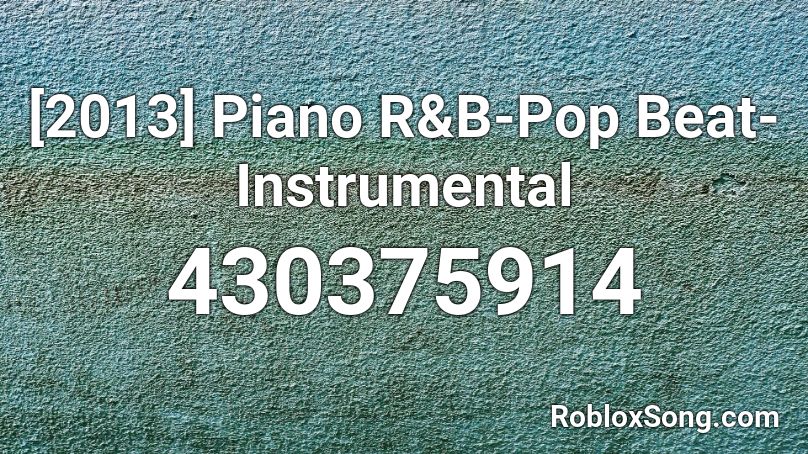[2013] Piano R&B-Pop Beat-Instrumental Roblox ID