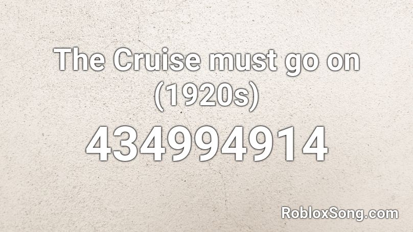 The Cruise Must Go On 1920s Roblox Id Roblox Music Codes - pusher song id roblox