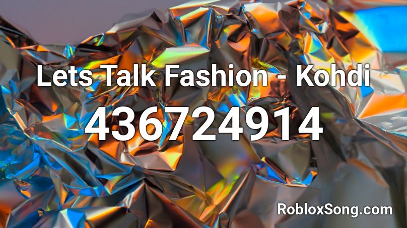 Lets Talk Fashion - Kohdi  Roblox ID