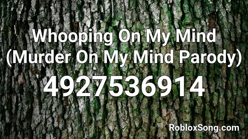 Whooping On My Mind Murder On My Mind Parody Roblox Id Roblox Music Codes - roblox murder on my mind id