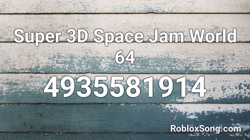 Super 3D Space Jam World 64 Roblox ID