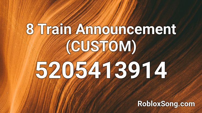 8 Train Announcement (CUSTOM) Roblox ID