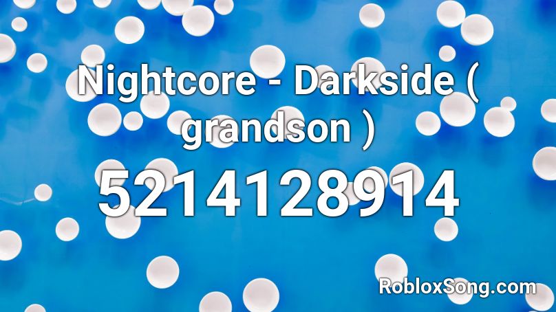 Nightcore - Darkside ( grandson ) Roblox ID