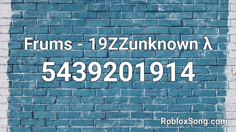 Frums - 19ZZunknown λ Roblox ID