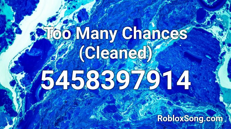 Too Many Chances (Cleaned) Roblox ID