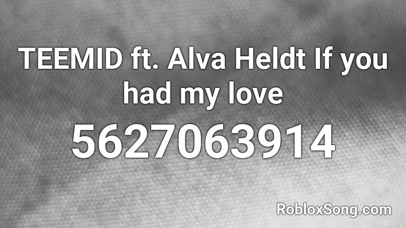 TEEMID ft. Alva Heldt If you had my love Roblox ID