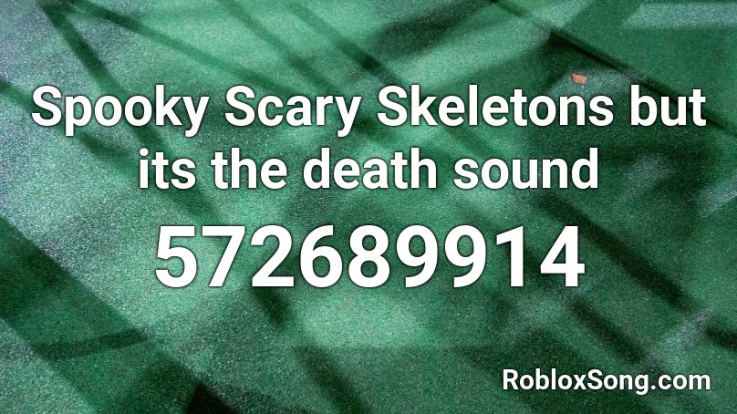 Spooky Scary Skeletons but its the death sound Roblox ID